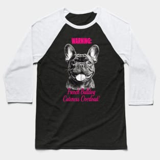 WARNINIG: French Bulldog Cutness Overload! Baseball T-Shirt